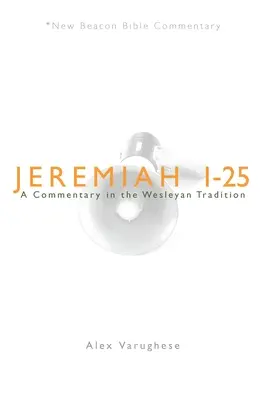 Jeremiás 1-25: Kommentár a Wesley-hagyomány szerint - Jeremiah 1-25: A Commentary in the Wesleyan Tradition