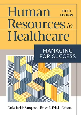 Emberi erőforrások az egészségügyben: Managing for Success, Fifth Edition - Human Resources in Healthcare: Managing for Success, Fifth Edition