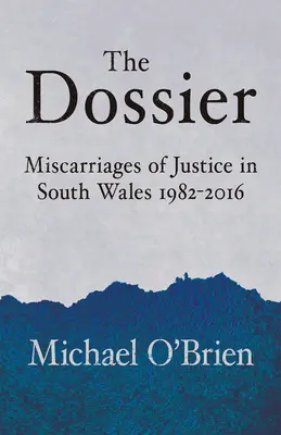 A dosszié: Igazságszolgáltatás elrontása Dél-Walesben 1982-2016 - The Dossier: Miscarriages of Justice in South Wales 1982-2016