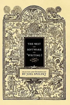 A legjobb szoftverírás I: Válogatta és bemutatta Joel Spolsky - The Best Software Writing I: Selected and Introduced by Joel Spolsky