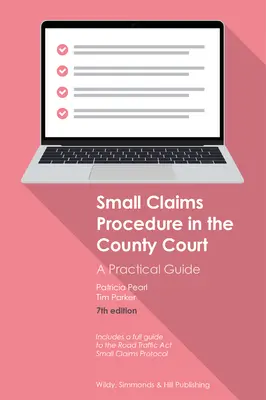 Kis értékű követelésekkel kapcsolatos eljárás a megyei bíróságon: Gyakorlati útmutató - Small Claims Procedure in the County Court: A Practical Guide