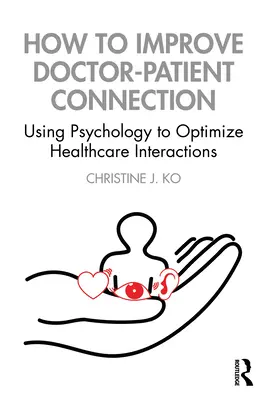 Hogyan javítható az orvos-beteg kapcsolat: A pszichológia felhasználása az egészségügyi interakciók optimalizálására - How to Improve Doctor-Patient Connection: Using Psychology to Optimize Healthcare Interactions