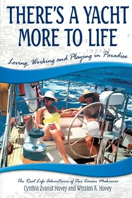 There's a Yacht More to Life: Szeretni, dolgozni és játszani a Paradicsomban - There's a Yacht More to Life: Loving, Working and Playing in Paradise