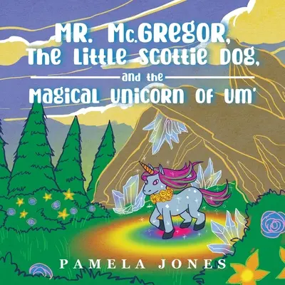 MR. Mc.GREGOR, A KIS SCOTTIE KUTYA ÉS AZ UM' MÁGIKUS EGYSZARÚJA - MR. Mc.GREGOR, THE LITTLE SCOTTIE DOG, AND THE MAGICAL UNICORN OF UM'