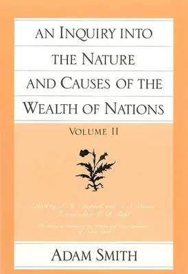 A nemzetek gazdagsága természetének és okainak vizsgálata (2. kötet) - An Inquiry Into the Nature and Causes of the Wealth of Nations (Vol. 2)