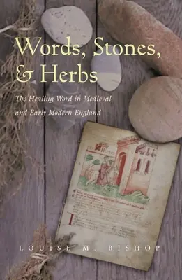 Szavak, kövek és gyógynövények: A gyógyító szó a középkori és kora újkori Angliában - Words, Stones, & Herbs: The Healing Word in Medieval and Early Modern England