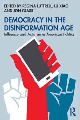 Demokrácia a dezinformáció korában: Befolyás és aktivizmus az amerikai politikában - Democracy in the Disinformation Age: Influence and Activism in American Politics