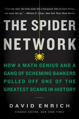 A pókhálózat: Hogyan hajtotta végre a történelem egyik legnagyobb átverését egy matekzseni és egy bankárbanda - The Spider Network: How a Math Genius and a Gang of Scheming Bankers Pulled Off One of the Greatest Scams in History