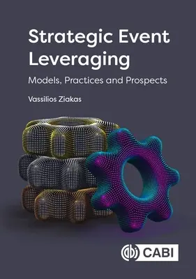 Strategic Event Leveraging: Modellek, gyakorlatok és kilátások - Strategic Event Leveraging: Models, Practices and Prospects