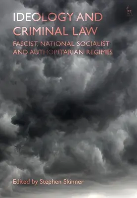 Ideológia és büntetőjog: Fasiszta, nemzetiszocialista és önkényuralmi rendszerek - Ideology and Criminal Law: Fascist, National Socialist and Authoritarian Regimes