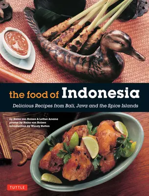 Indonézia ételei: Ízletes receptek Baliról, Jáváról és a Fűszer-szigetekről [Indonéz szakácskönyv, 79 recept] - The Food of Indonesia: Delicious Recipes from Bali, Java and the Spice Islands [Indonesian Cookbook, 79 Recipes]