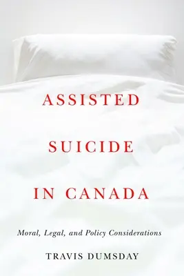 Segített öngyilkosság Kanadában: Morális, jogi és politikai megfontolások - Assisted Suicide in Canada: Moral, Legal, and Policy Considerations