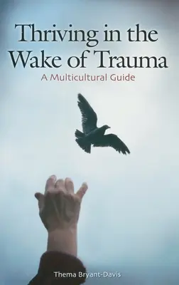 Gyarapodás a trauma nyomán: Multikulturális útmutató - Thriving in the Wake of Trauma: A Multicultural Guide