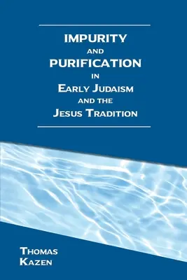 Tisztátalanság és megtisztulás a korai judaizmusban és a jézusi hagyományban - Impurity and Purification in Early Judaism and the Jesus Tradition