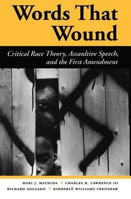Words That Wound: Critical Race Theory, Assaultive Speech, and the First Amendment (Kritikus fajelmélet, bántalmazó beszéd és az első módosítás) - Words That Wound: Critical Race Theory, Assaultive Speech, and the First Amendment