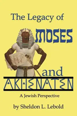 Mózes és Akhenaten öröksége - The Legacy of Moses and Akhenaten