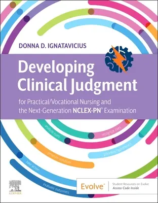 A klinikai ítélőképesség fejlesztése a gyakorlati/szakképzett ápoláshoz és a következő generációs Nclex-Pn(r) vizsgához - Developing Clinical Judgment for Practical/Vocational Nursing and the Next-Generation Nclex-Pn(r) Examination