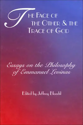 A másik arca és Isten nyomai: Esszék Emmanuel Levinas filozófiájáról - Face of the Other and the Trace of God: Essays on the Philosophy of Emmanuel Levinas