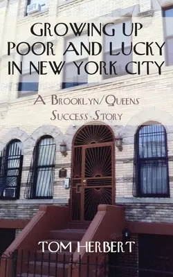 Szegényen és szerencsésen felnőni New Yorkban: Egy brooklyni/Queens-i sikertörténet - Growing Up Poor and Lucky in New York City: A Brooklyn/Queens Success Story