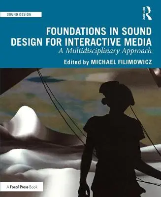 Az interaktív média hangtervezésének alapjai: Multidiszciplináris megközelítés - Foundations in Sound Design for Interactive Media: A Multidisciplinary Approach