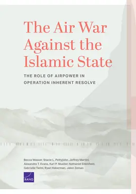 Az Iszlám Állam elleni légi háború: A légierő szerepe az Operation Inherent Resolve műveletben - The Air War Against the Islamic State: The Role of Airpower in Operation Inherent Resolve