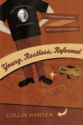 Fiatalok, nyugtalanok, reformátusok: Egy újságíró utazása az új kálvinistákkal - Young, Restless, Reformed: A Journalist's Journey with the New Calvinists