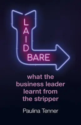 Laid Bare Bare: Amit az üzleti vezető a sztriptíztáncosnőtől tanult - Laid Bare: What the Business Leader Learnt from the Stripper