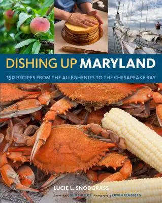 Dishing Up(r) Maryland: 150 recept az Allegheniától a Chesapeake-öbölig - Dishing Up(r) Maryland: 150 Recipes from the Alleghenies to the Chesapeake Bay