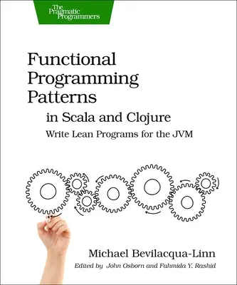 Funkcionális programozási minták a Scalában és a Clojure-ban: Lean programok írása a Jvm számára - Functional Programming Patterns in Scala and Clojure: Write Lean Programs for the Jvm