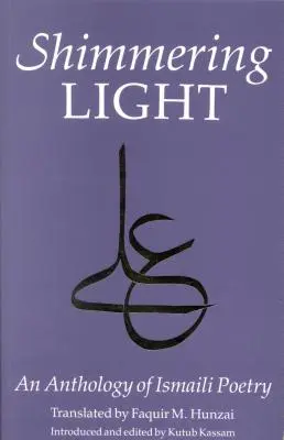 A csillogó fény: Isma'ili versek antológiája - The Shimmering Light: Anthology of Isma'ili Poems