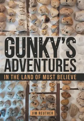 Gunky kalandjai: In the Land of Must Believe - Gunky's Adventures: In the Land of Must Believe