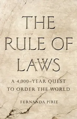 A törvények uralma: A világ rendjének 4000 éves keresése - The Rule of Laws: A 4,000-Year Quest to Order the World