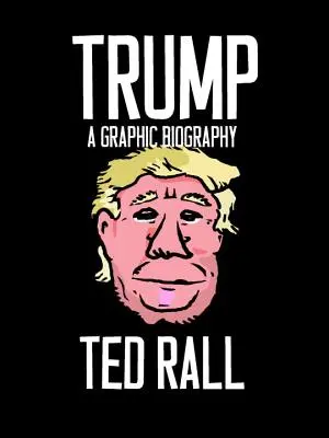 Trump: Bern Trump: Grafikus életrajz - Trump: A Graphic Biography