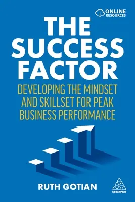 A sikertényező: A gondolkodásmód és a készségek fejlesztése a csúcs üzleti teljesítményhez - The Success Factor: Developing the Mindset and Skillset for Peak Business Performance