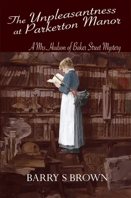 A kellemetlenségek a Parkerton Manorban (Mrs. Hudson of Baker Street 1. könyv) - The Unpleasantness at Parkerton Manor (Mrs. Hudson of Baker Street Book 1)