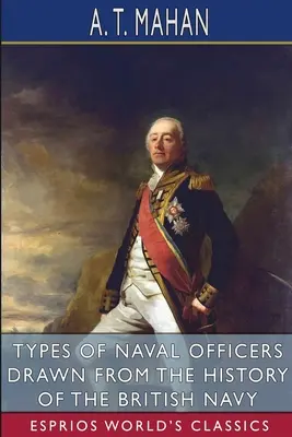 A tengerésztisztek típusai a brit haditengerészet történetéből (Esprios Classics) - Types of Naval Officers Drawn from the History of the British Navy (Esprios Classics)