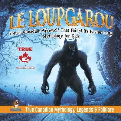 Le Loup Garou - a francia-kanadai vérfarkas, aki nem teljesítette húsvéti kötelességét Mitológia gyerekeknek Igazi kanadai mitológia, legendák és néphit - Le Loup Garou - French Canadian Werewolf That Failed Its Easter Duty Mythology for Kids True Canadian Mythology, Legends & Folklore