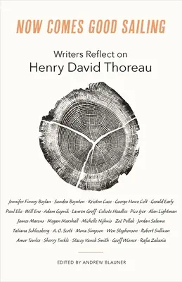 Most jön a jó vitorlázás: Henry David Thoreau-ról gondolkodnak az írók - Now Comes Good Sailing: Writers Reflect on Henry David Thoreau