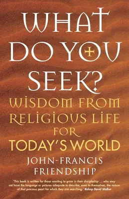 Mit keresel? A vallásos élet bölcsessége a mai világ számára - What Do You Seek?: Wisdom from religious life for today's world