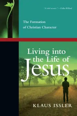 Beleélni magunkat Jézus életébe: A keresztény jellem formálása - Living Into the Life of Jesus: The Formation of Christian Character