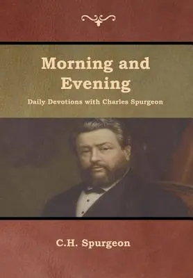 Napi reggeli és esti áhítatok Charles Spurgeonnal - Morning and Evening Daily Devotions with Charles Spurgeon