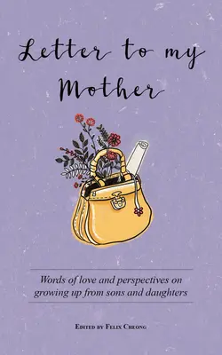 Levél anyámnak: Szerelmes szavak és a felnőtté válás perspektívái fiaitól és lányaitól - Letter to My Mother: Words of Love and Perspectives on Growing Up from Sons and Daughters