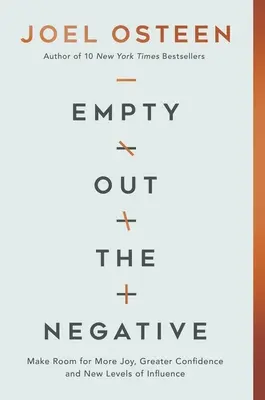 Ürítsd ki a negatívumokat: Helyet a több örömnek, a nagyobb magabiztosságnak és a befolyás új szintjeinek - Empty Out the Negative: Make Room for More Joy, Greater Confidence, and New Levels of Influence