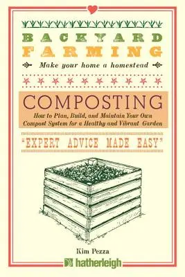 Backyard Farming: Komposztálás: Hogyan tervezzünk, építsünk és tartsuk fenn saját komposztáló rendszerünket az egészséges és élénk kertért - Backyard Farming: Composting: How to Plan, Build, and Maintain Your Own Compost System for a Healthy and Vibrant Garden