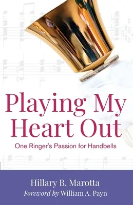 Playing My Heart Out Out: Egy énekes szenvedélye a kézi harangok iránt - Playing My Heart Out: One Ringer's Passion for Handbells