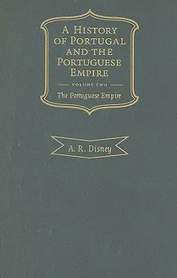 Portugália és a Portugál Birodalom története, 2. kötet: A kezdetektől 1807-ig: A Portugál Birodalom - A History of Portugal and the Portuguese Empire, Volume 2: From Beginnings to 1807: The Portuguese Empire