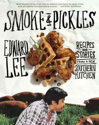 Smoke & Pickles: Receptek és történetek egy új déli konyhából - Smoke & Pickles: Recipes and Stories from a New Southern Kitchen