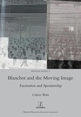 Blanchot és a mozgókép: Blanchotch: Faszináció és nézői lét - Blanchot and the Moving Image: Fascination and Spectatorship