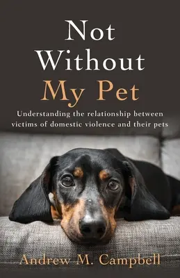 Nem a háziállatom nélkül: A családon belüli erőszak áldozatai és háziállataik közötti kapcsolat megértése - Not Without My Pet: Understanding The Relationship Between Victims Of Domestic Violence And Their Pets