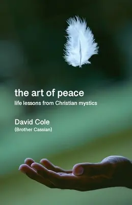 A béke művészete - Életleckék a keresztény misztikusoktól - Art of Peace - Life lessons from Christian mystics